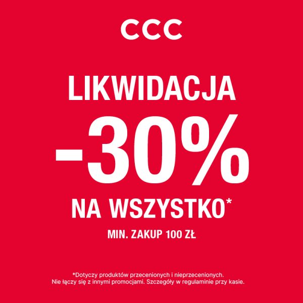 Czerwony plakat reklamowy CCC z białym napisem LIKWIDACJA -30% NA WSZYSTKO* MIN. ZAKUP 100 ZŁ. Na dole mały tekst o warunkach promocji.