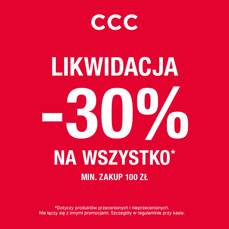 Czerwony plakat reklamowy CCC z białym napisem LIKWIDACJA -30% NA WSZYSTKO* MIN. ZAKUP 100 ZŁ. Na dole mały tekst o warunkach promocji.