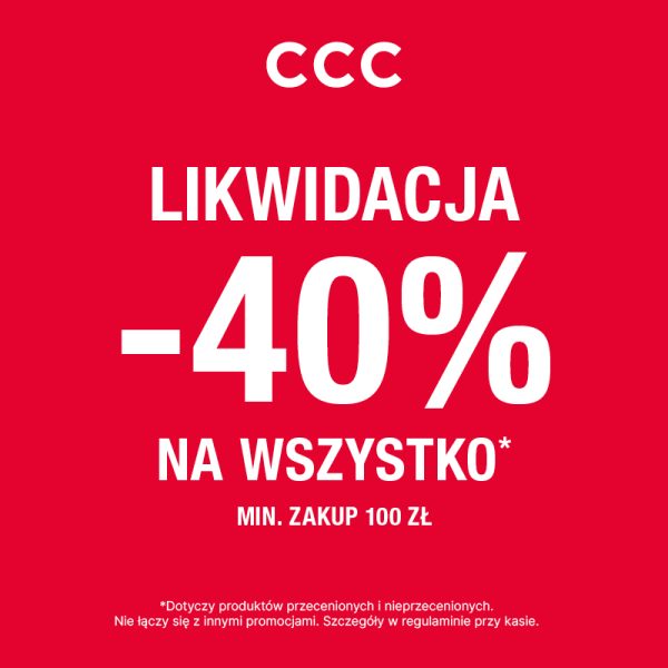 Czerwone tło z białym napisem CCC LIKWIDACJA -40% NA WSZYSTKO* MIN. ZAKUP 100 ZŁ oraz informacjami o warunkach promocji.