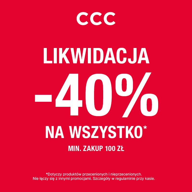 Czerwone tło z białym napisem CCC LIKWIDACJA -40% NA WSZYSTKO* MIN. ZAKUP 100 ZŁ oraz informacjami o warunkach promocji.