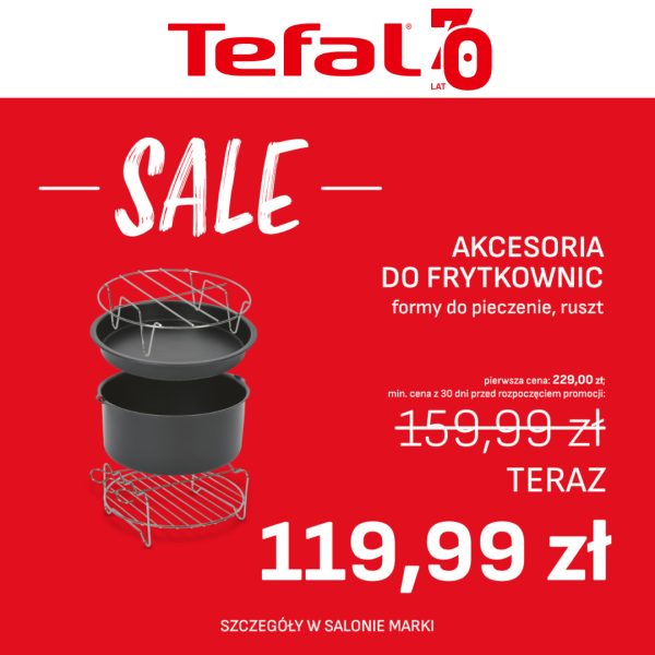 Grafika promocyjna Tefal z napisem SALE i zdjęciem akcesoriów do frytkownic, takich jak forma do pieczenia i ruszt, z ceną 119,99 zł.