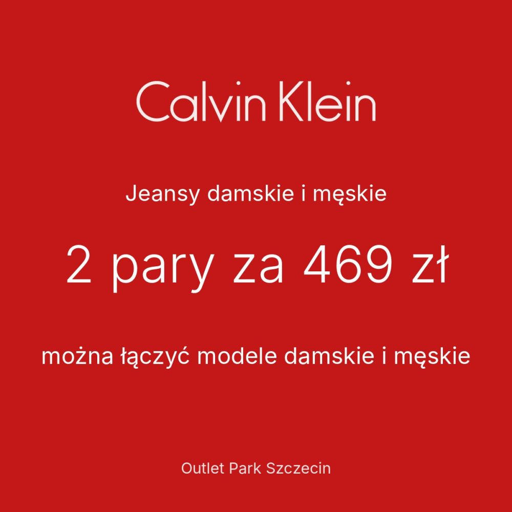 Grafika Calvin Klein w Outlet Park Szczecin: jeansy damskie i męskie, 2 pary za 469 zł